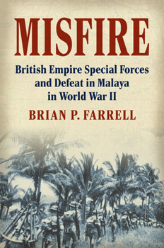 Hardcover Misfire: British Empire Special Forces and Defeat in Malaya in World War II Book