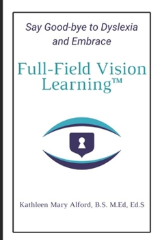 Paperback Full-Field Vision Learning(TM): Say Good-bye to Dyslexia and Embrace Full-Field Vision Learning(TM) Book