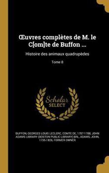 Hardcover OEuvres complètes de M. le C[om]te de Buffon ...: Histoire des animaux quadrupèdes; Tome 8 [French] Book