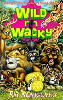 Paperback Wild 'n' Wacky: Amazing Stories from God's World of Nature Book