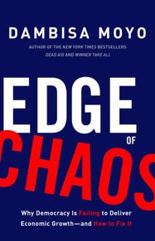 Hardcover Edge of Chaos: Why Democracy Is Failing to Deliver Economic Growth-And How to Fix It Book