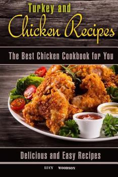 Paperback Turkey and Chicken Recipes: The Best Chicken Cookbook for You. Delicious and Easy Recipes. Book