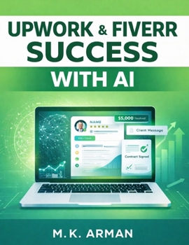Paperback Upwork & Fiverr Success with AI: How to Win High-Paying Freelance Clients Faster Using AI-Optimized Profiles, Smart Proposals, and Proven Client-Closi Book