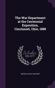 Hardcover The War Department at the Centennial Exposition, Cincinnati, Ohio, 1888 Book