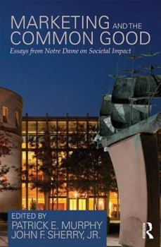 Hardcover Marketing and the Common Good: Essays from Notre Dame on Societal Impact Book