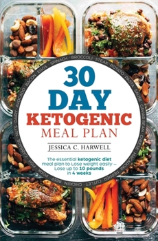 Paperback 30 Day Ketogenic Meal Plan: The Essential Ketogenic Diet Meal plan to lose weight easily - Lose up to 10 pounds in 4 weeks Book