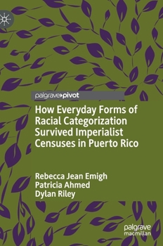 Hardcover How Everyday Forms of Racial Categorization Survived Imperialist Censuses in Puerto Rico Book