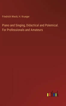 Hardcover Piano and Singing, Didactical and Polemical. For Professionals and Amateurs Book