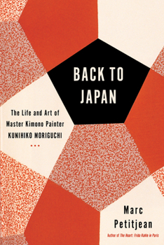 Hardcover Back to Japan: The Life and Art of Master Kimono Painter Kunihiko Moriguchi Book