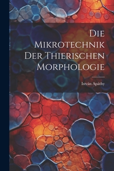Paperback Die Mikrotechnik Der Thierischen Morphologie [German] Book