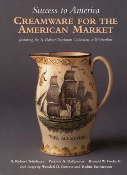 Hardcover Success to America: Creamware for the American Market: Featuring the S. Robert Teitelman Collection at Winterthur Book