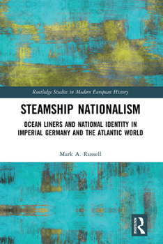 Paperback Steamship Nationalism: Ocean Liners and National Identity in Imperial Germany and the Atlantic World Book