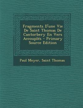 Paperback Fragments D'une Vie De Saint Thomas De Cantorbery En Vers Accouplés - Primary Source Edition [French, Old] Book