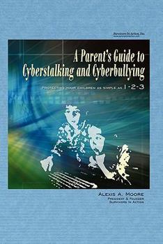 Paperback A Parent's Guide to Cyberstalking and Cyberbullying: Protecting Your Children as Simple as 1-2-3 Book