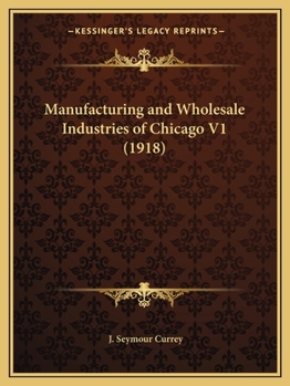 Manufacturing and Wholesale Industries of Chicago V1