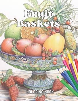 Paperback Elegant Fruit Baskets: An Adult Coloring Book for Relaxation Book