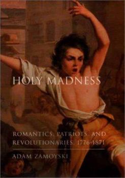 Hardcover Holy Madness: Romantics, Patriots, and Revolutionaries, 1776-1871 Book