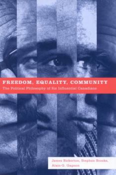 Hardcover Freedom, Equality, Community: The Political Philosophy of Six Influential Canadians Book