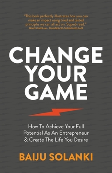 Paperback Change Your Game: How to Achieve Your Full Potential as an Entrepreneur & Create the Life You Desire Book