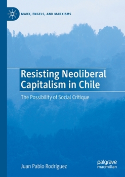 Paperback Resisting Neoliberal Capitalism in Chile: The Possibility of Social Critique Book