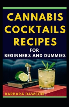 Paperback Cannabis Cocktails Recipes For Beginners And Dummies: Delectable and easy to prepare recipes Book