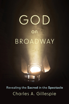 Paperback God on Broadway: Revealing the Sacred in the Spectacle Book
