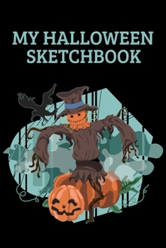 My Halloween Sketchbook: Sketch Book For Your All Hallows Eve Scary Creations