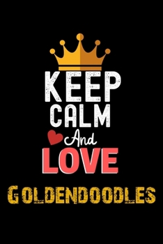 Paperback Keep Calm And Love Goldendoodles Notebook - Goldendoodles Funny Gift: Lined Notebook / Journal Gift, 120 Pages, 6x9, Soft Cover, Matte Finish Book