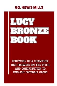 Paperback Lucy Bronze Book: "Footwork of a Champion: Her Prowess on the Pitch and Contribution to English Football Glory" Book