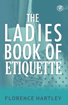 Paperback The Ladies Book of Etiquette and Manual of Politeness Book