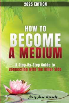 How to Become a Medium: A Step-by-Step Guide to Connecting with the Other Side