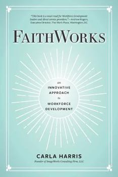 Paperback FaithWorks: An Innovative Approach to Workforce Development Book