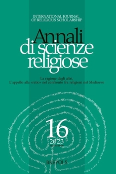 Paperback Annali Di Scienze Religiose 16 (2023): La Ragione Degli Altri. l'Appello Alla 'Ratio' Nel Confronto Fra Religioni Nel Medioevo [French] Book