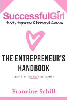 Paperback Successful Girl the Entrepreneurs Handbook: Start Your Own Business Digitally Book