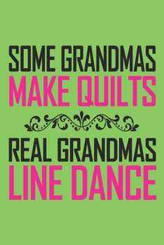 Some grandmas make quilts real grandmas line dance: 6x9 inch | lined | ruled paper | notebook | notes