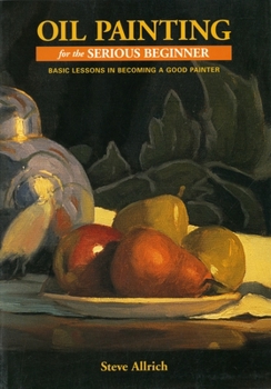 Paperback Oil Painting for the Serious Beginner: Basic Lessons in Becoming a Good Painter Book