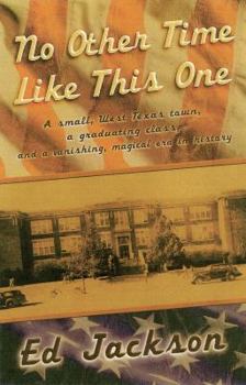 Paperback No Other Time Like This One: A Small, West Texas Town, a Graduating Class, and a Vanished, Magical Era in History Book