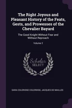 Paperback The Right Joyous and Pleasant History of the Feats, Gests, and Prowesses of the Chevalier Bayard: The Good Knight Without Fear and Without Reproach; V Book