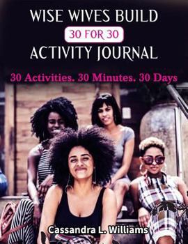 Paperback Wise Wives Build 30 for 30 Activity Journal: 30 Activities. 30 Minutes. 30 Days Book