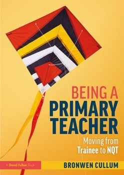 Paperback Being a Primary Teacher: Moving from Trainee to NQT Book