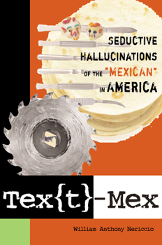 Paperback Tex[t]-Mex: Seductive Hallucinations of the Mexican in America Book