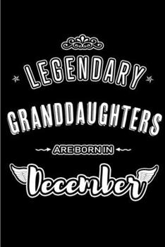Legendary Granddaughters are born in December: Blank Lined profession Journal Notebooks Diary as Appreciation, Birthday, Welcome, Farewell, Thank You, ... & friends. Alternative to B-day present Card