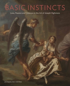 Paperback Basic Instincts: Love, Lust and Violence in the Art of Joseph Highmore Book