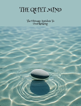 Paperback The Quiet Mind: The Ultimate Antidote To Overthinking Book