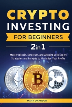 Paperback Crypto Investing for Beginners: Master Bitcoin, Ethereum, and Altcoins with Expert Strategies and Insights to Maximize Your Profits Book