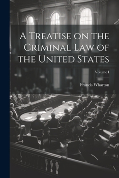 Paperback A Treatise on the Criminal Law of the United States; Volume I Book