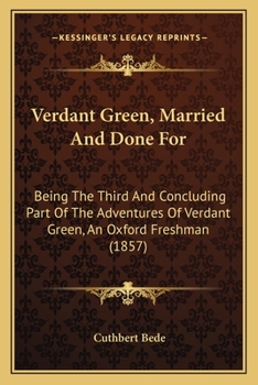 Paperback Verdant Green, Married And Done For: Being The Third And Concluding Part Of The Adventures Of Verdant Green, An Oxford Freshman (1857) Book