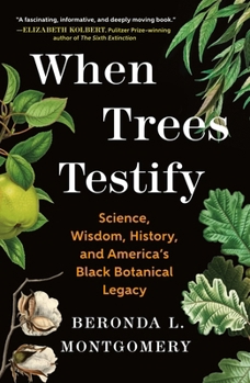 Paperback When Trees Testify: Science, Wisdom, History, and America's Black Botanical Legacy Book