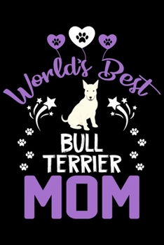 World's best Bull Terrier mom: Cute Bull terrier lovers notebook journal or dairy | Bull terrier Dog owner appreciation gift | Lined Notebook Journal (6"x 9")