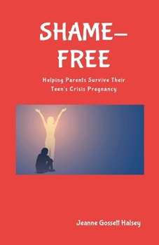 Paperback SHAME-FREE (Alternate): Helping Parents Survive Their Teen's Crisis Pregnancy Book
